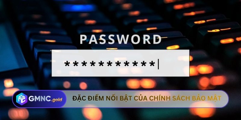 Đặc điểm nổi bật của chính sách bảo mật