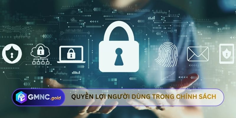 Quyền lợi người dùng trong chính sách bảo mật
