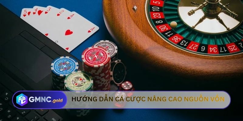 Hướng dẫn cá cược nâng cao nguồn vốn