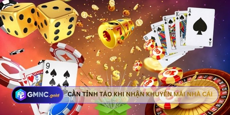 Cần tỉnh táo trước khi nhận khuyến mãi nhà cái