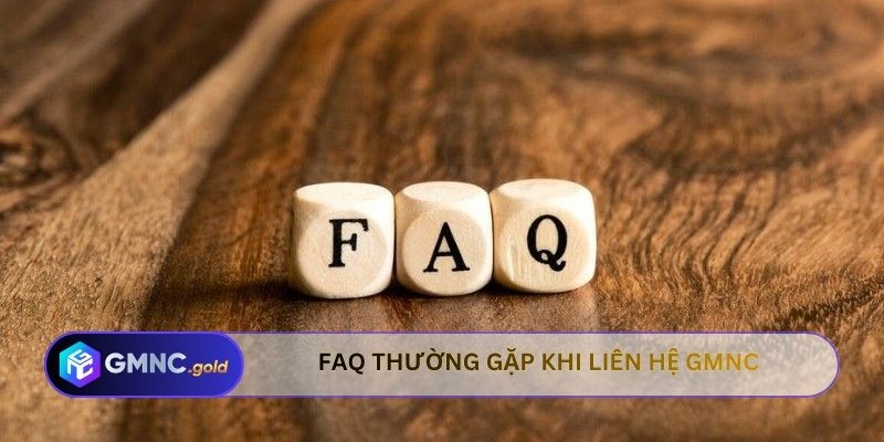 FAQ thường gặp khi liên hệ GMNC