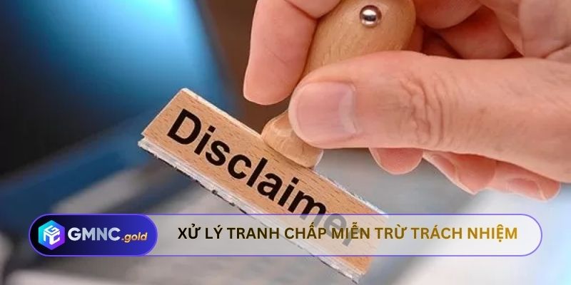 Xử lý tranh chấp theo miễn trừ trách nhiệm