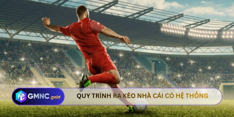Quy trình ra kèo nhà cái có hệ thống