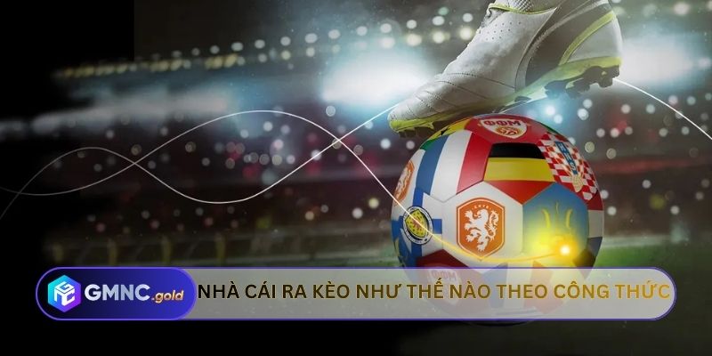 Nhà cái ra kèo như thế nào theo công thức