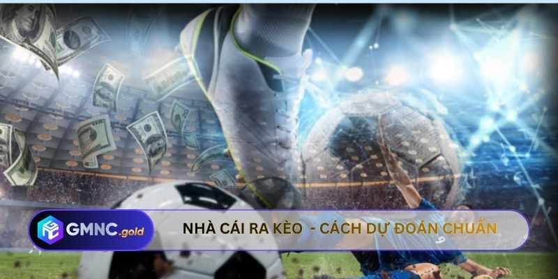 Nhà cái ra kèo như thế nào - Cách dự đoán chuẩn