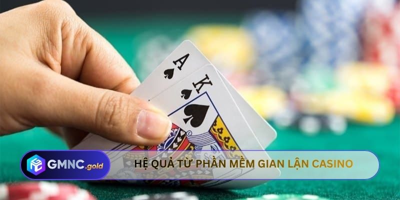 Hệ quả từ phần mềm gian lận casino