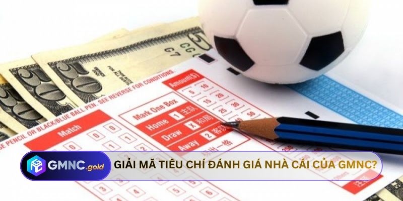 Giải mã tiêu chí đánh giá nhà cái của GMNC?