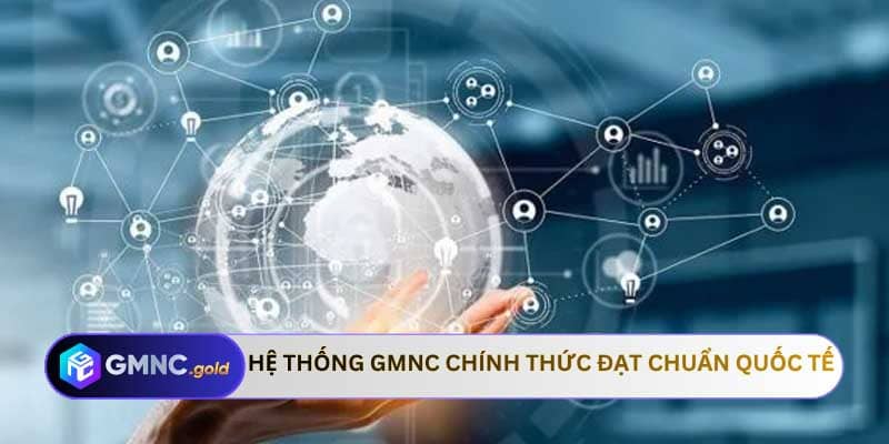 Hệ thống GMNC chính thức đạt chuẩn quốc tế