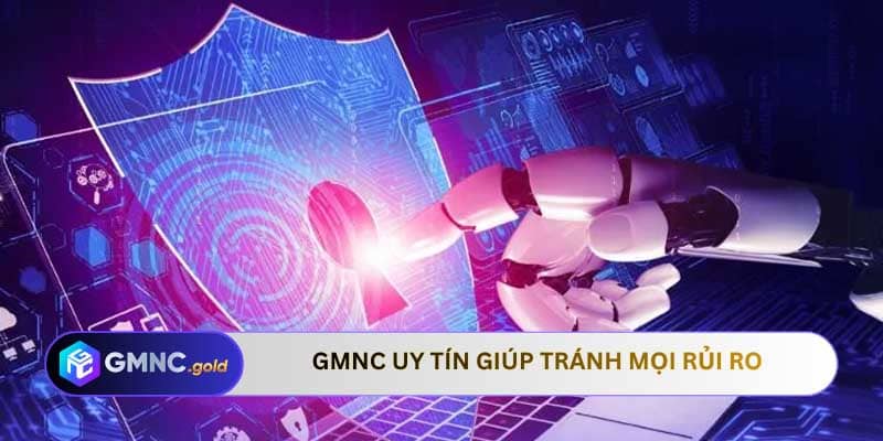 GMNC uy tín giúp tránh mọi rủi ro